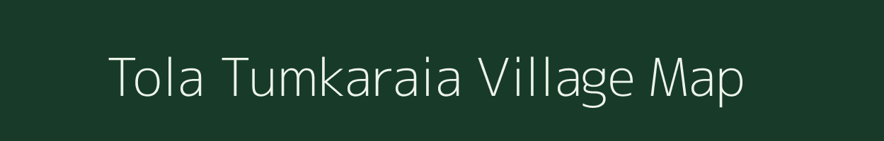 Tola Tumkaraia village map in Bihar