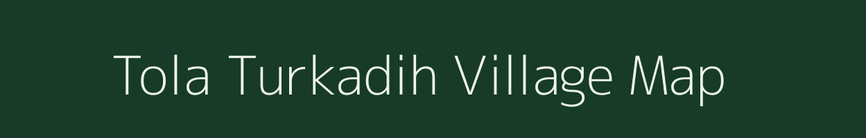 Tola Turkadih village map in Bihar