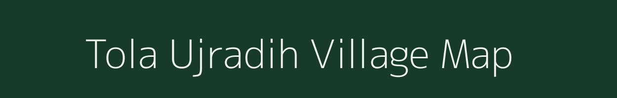 Tola Ujradih village map in Bihar