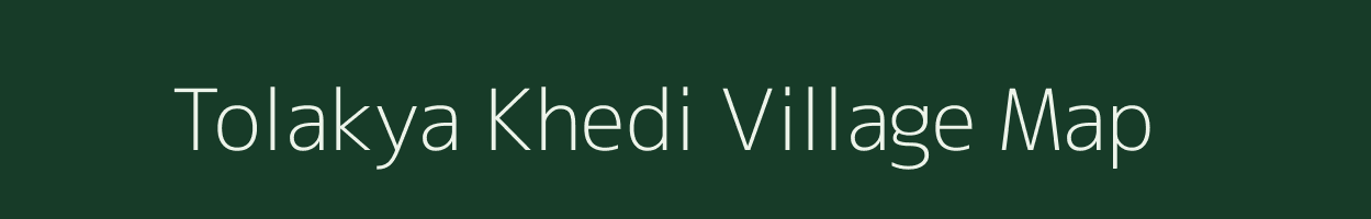 Tolakya Khedi village map in Madhya Pradesh