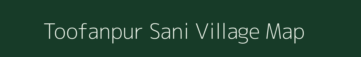 Toofanpur Sani village map in Uttar Pradesh