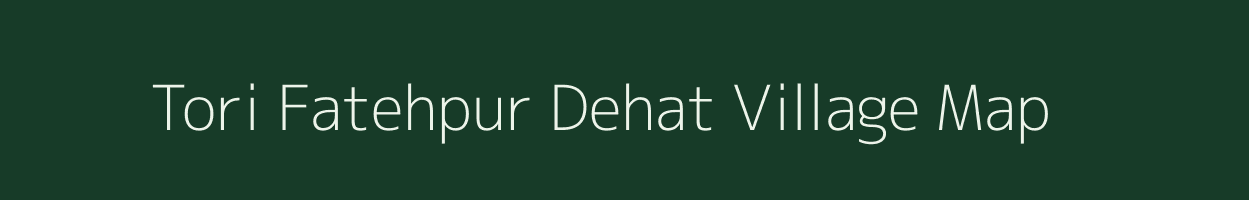 Tori Fatehpur Dehat village map in Uttar Pradesh