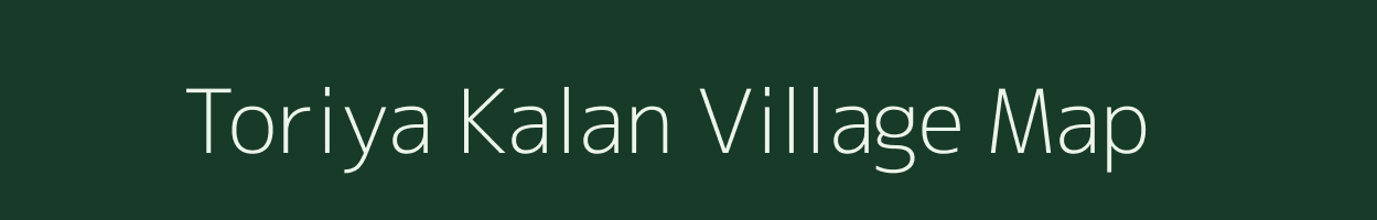 Toriya Kalan village map in Madhya Pradesh