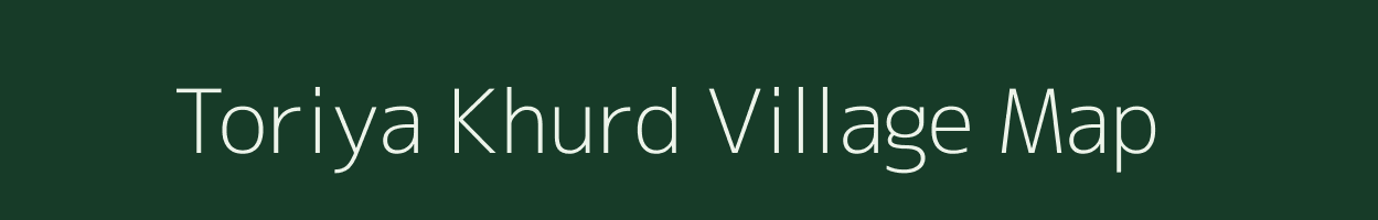 Toriya Khurd village map in Madhya Pradesh