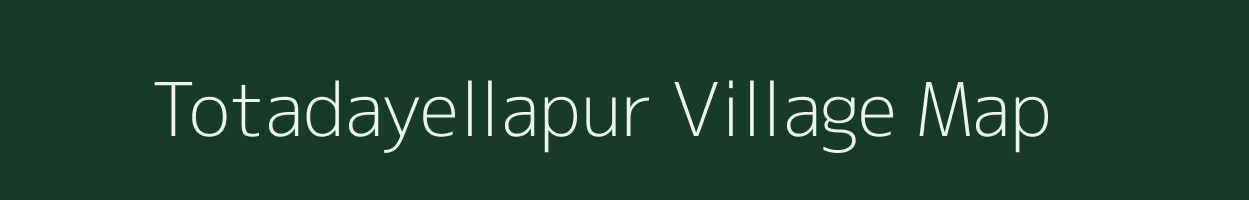 Totadayellapur village map in Karnataka