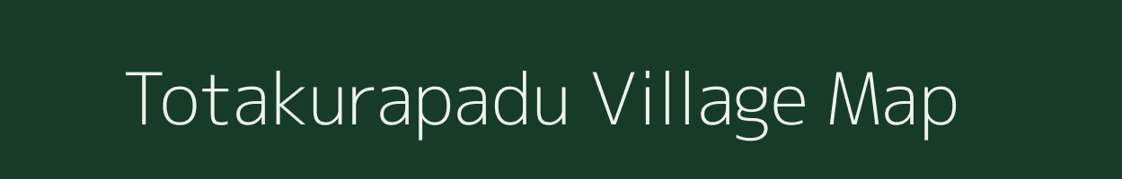Totakurapadu village map in Andhra Pradesh