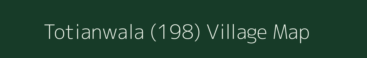 Totianwala (198) village map in Punjab