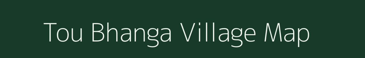 Tou Bhanga village map in Assam