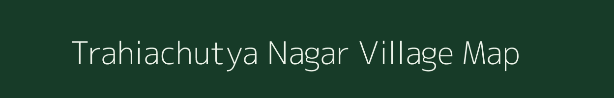 Trahiachutya Nagar village map in Odisha