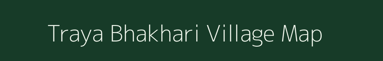 Traya Bhakhari village map in Gujarat