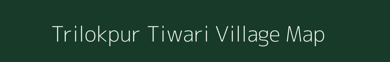 Trilokpur Tiwari village map in Uttar Pradesh