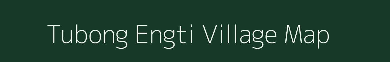 Tubong Engti village map in Assam