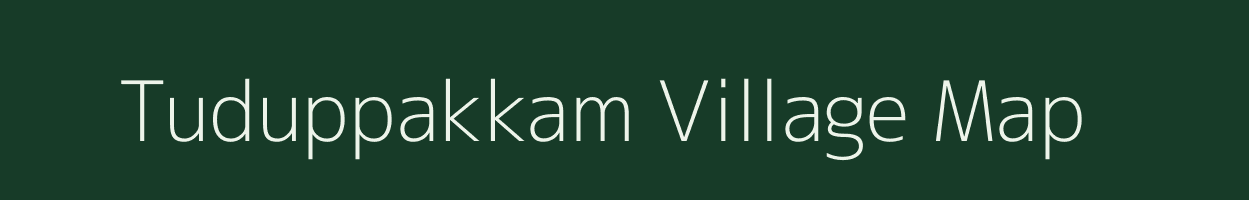 Tuduppakkam village map in Tamil Nadu