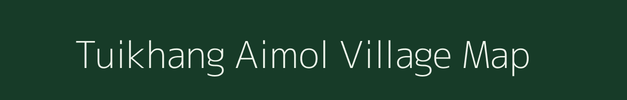 Tuikhang Aimol village map in Manipur