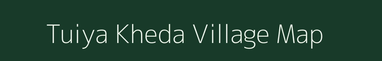 Tuiya Kheda village map in Madhya Pradesh