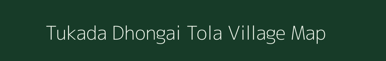 Tukada Dhongai Tola village map in Chhattisgarh