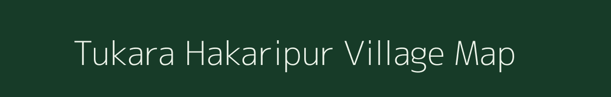 Tukara Hakaripur village map in Uttar Pradesh