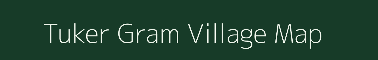 Tuker Gram village map in Assam