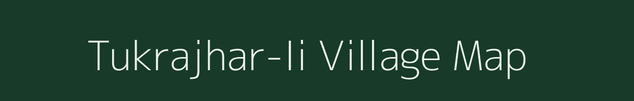 Tukrajhar-Ii village map in Assam