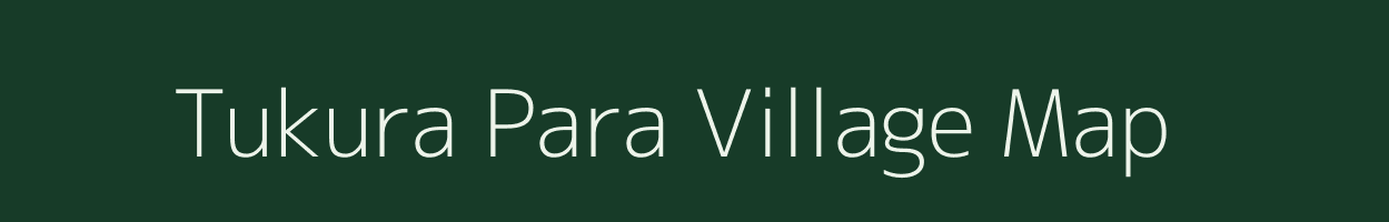 Tukura Para village map in Assam