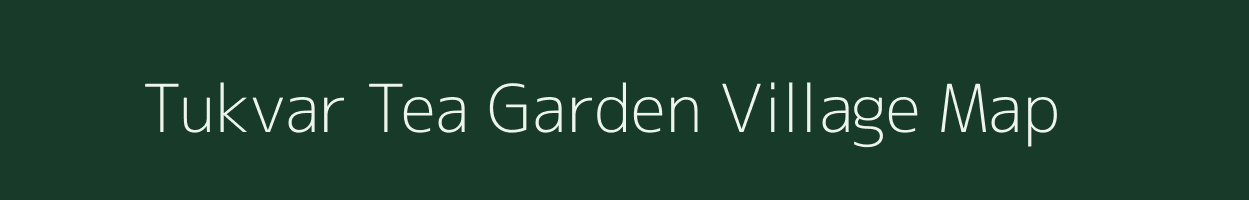 Tukvar Tea Garden village map in West Bengal