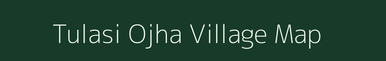 Tulasi Ojha village map in Uttar Pradesh