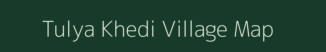 Tulya Khedi village map in Madhya Pradesh