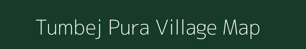 Tumbej Pura village map in Rajasthan