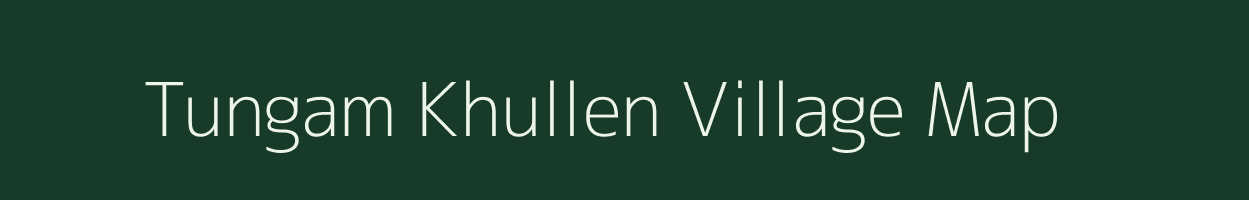 Tungam Khullen village map in Manipur