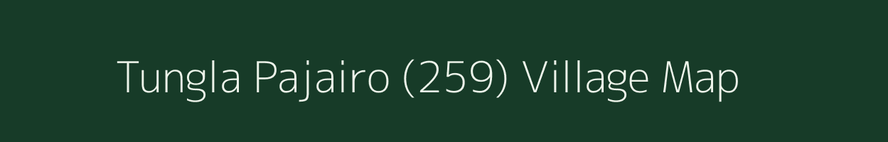 Tungla Pajairo (259) village map in Himachal Pradesh