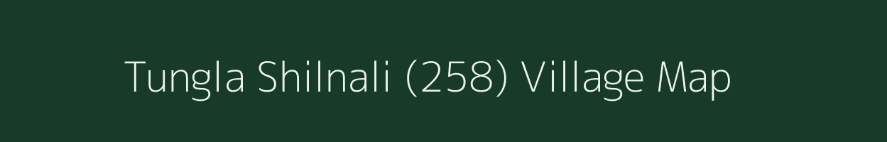 Tungla Shilnali (258) village map in Himachal Pradesh