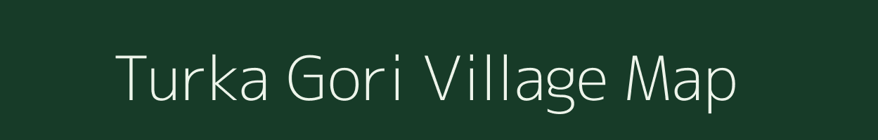 Turka Gori village map in Uttarakhand