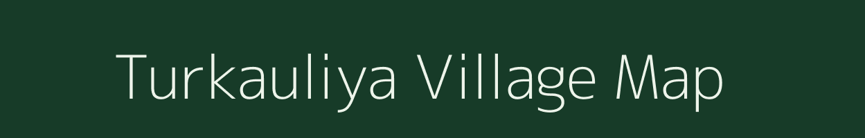 Turkauliya village map in Uttar Pradesh