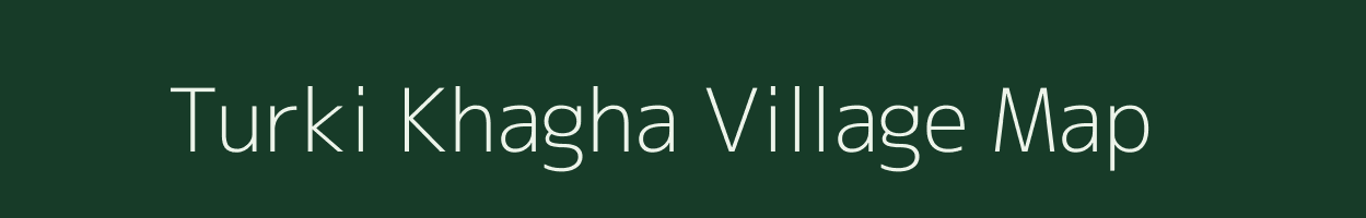 Turki Khagha village map in Bihar