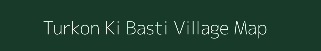 Turkon Ki Basti village map in Rajasthan