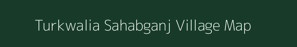 Turkwalia Sahabganj village map in Uttar Pradesh