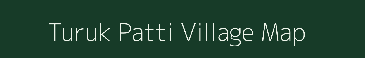Turuk Patti village map in Bihar