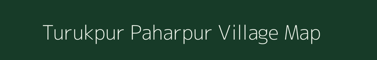 Turukpur Paharpur village map in Uttar Pradesh
