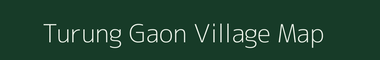 Turung Gaon village map in Assam