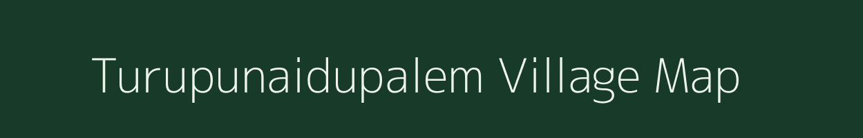 Turupunaidupalem village map in Andhra Pradesh