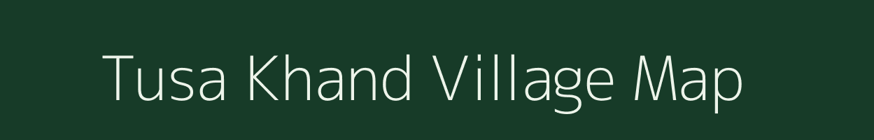 Tusa Khand village map in Madhya Pradesh