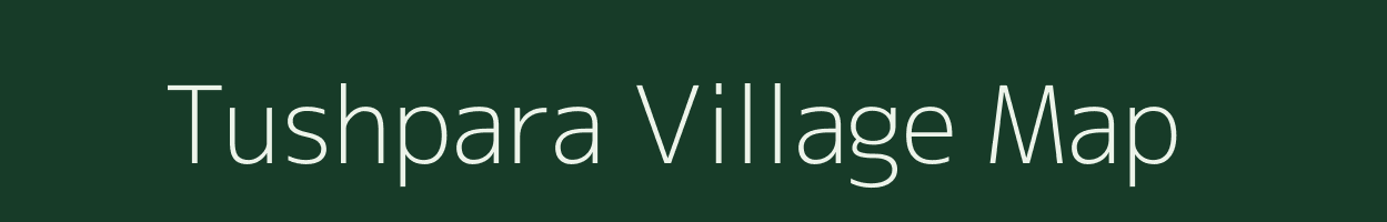 Tushpara village map in Assam