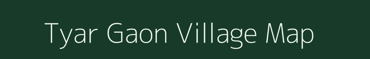 Tyar Gaon village map in Uttarakhand