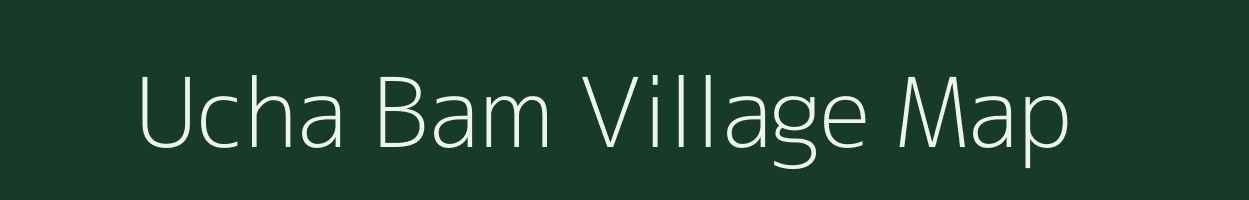 Ucha Bam village map in Arunachal Pradesh