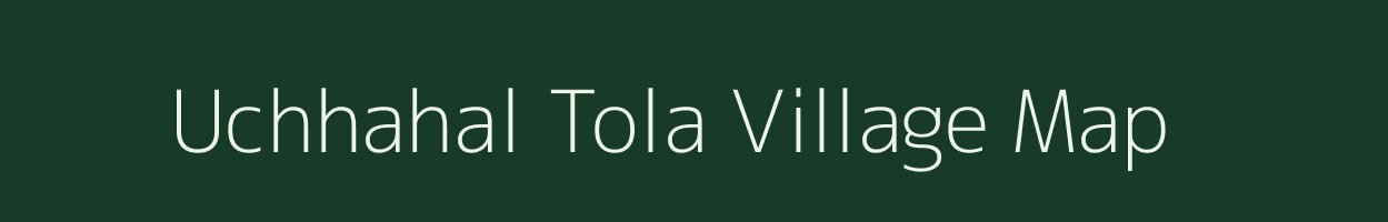 Uchhahal Tola village map in Bihar