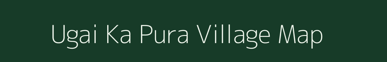 Ugai Ka Pura village map in Uttar Pradesh