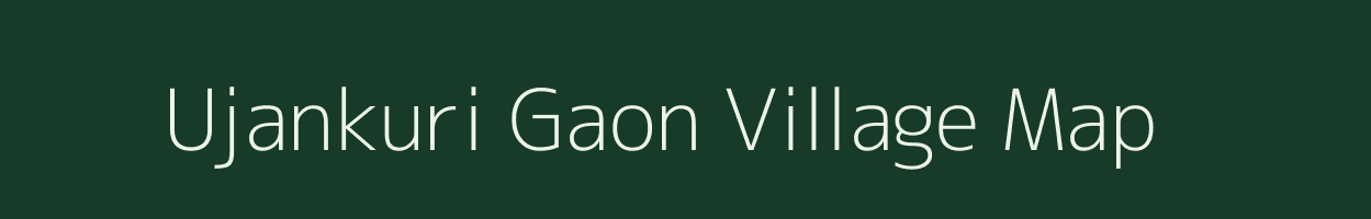 Ujankuri Gaon village map in Assam