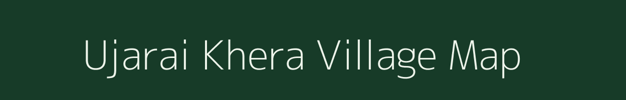 Ujarai Khera village map in Uttar Pradesh