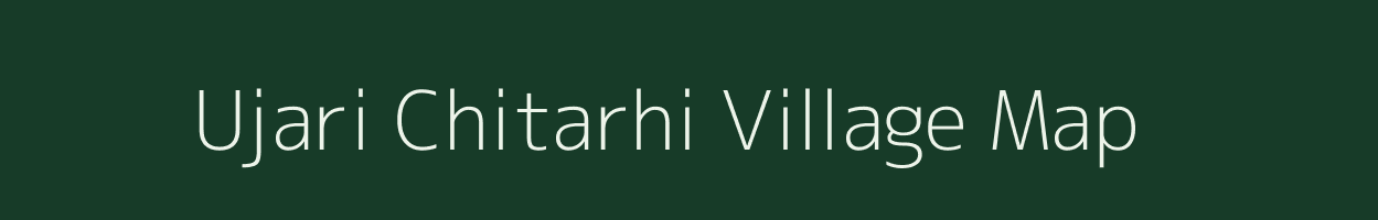 Ujari Chitarhi village map in Bihar