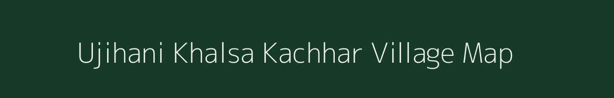 Ujihani Khalsa Kachhar village map in Uttar Pradesh